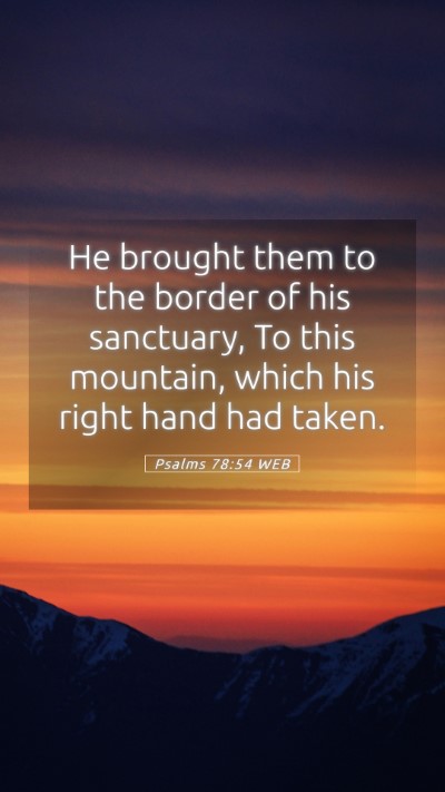 Picture 05 - Psalms 78:54 WEB Mobile Phone Wallpaper - He brought them to the border of his sanctuary, - Mobile Bible Verse Wallpaper