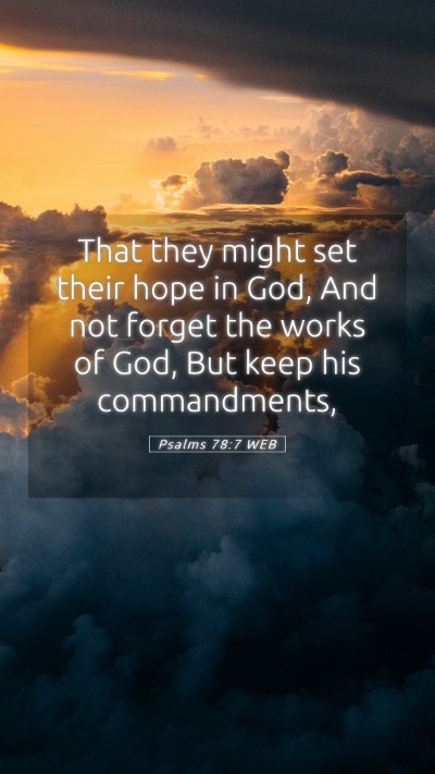 Picture 05 - Psalms 78:7 WEB Mobile Phone Wallpaper - That they might set their hope in God, And not - Mobile Bible Verse Wallpaper