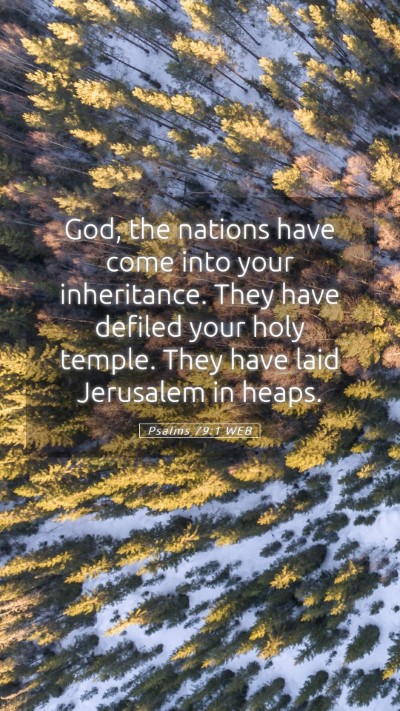 Picture 05 - Psalms 79:1 WEB Mobile Phone Wallpaper - God, the nations have come into your inheritance. - Mobile Bible Verse Wallpaper