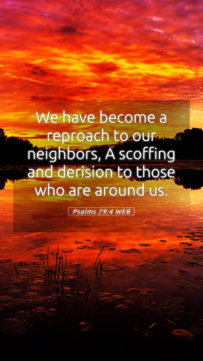 Picture 05 - Psalms 79:4 WEB Mobile Phone Wallpaper - We have become a reproach to our neighbors, A - Mobile Bible Verse Wallpaper