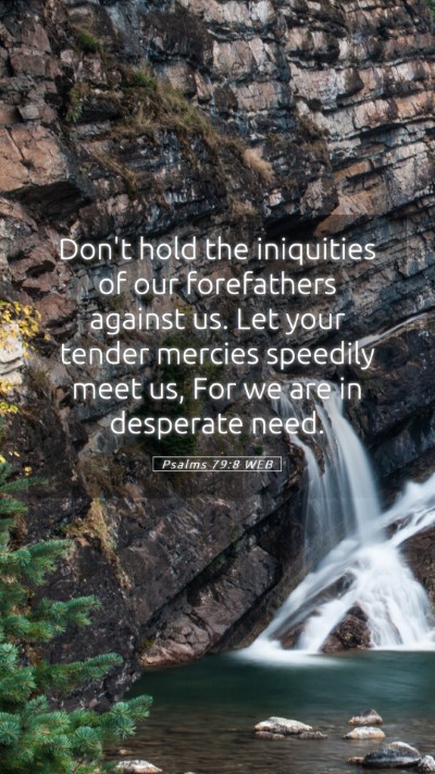 Picture 05 - Psalms 79:8 WEB Mobile Phone Wallpaper - Don't hold the iniquities of our forefathers - Mobile Bible Verse Wallpaper