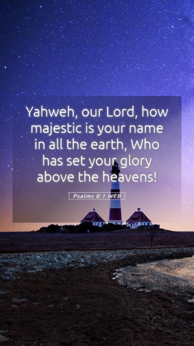 Picture 05 - Psalms 8:1 WEB Mobile Phone Wallpaper - Yahweh, our Lord, how majestic is your name in - Mobile Bible Verse Wallpaper