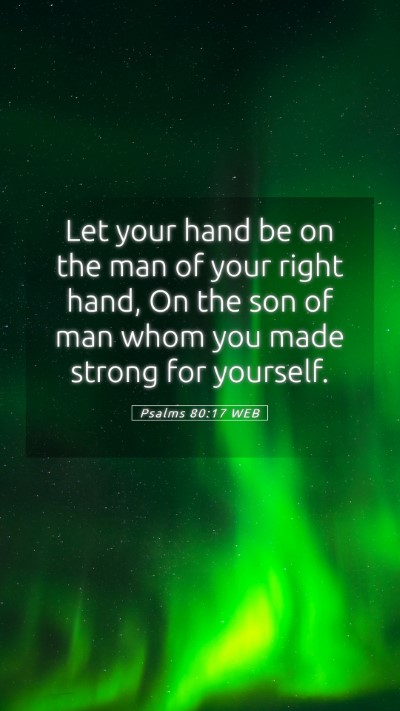 Picture 05 - Psalms 80:17 WEB Mobile Phone Wallpaper - Let your hand be on the man of your right hand, - Mobile Bible Verse Wallpaper