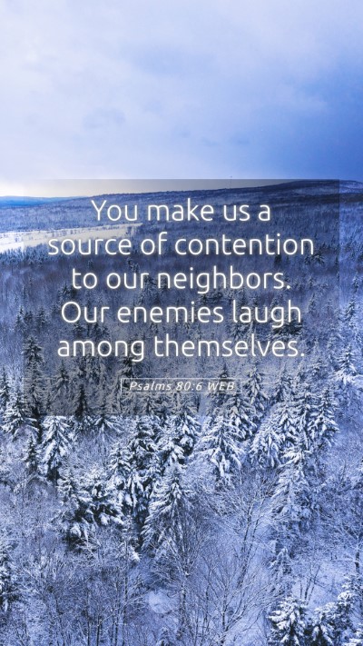 Picture 05 - Psalms 80:6 WEB Mobile Phone Wallpaper - You make us a source of contention to our - Mobile Bible Verse Wallpaper