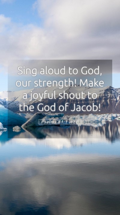 Picture 05 - Psalms 81:1 WEB Mobile Phone Wallpaper - Sing aloud to God, our strength! Make a joyful - Mobile Bible Verse Wallpaper