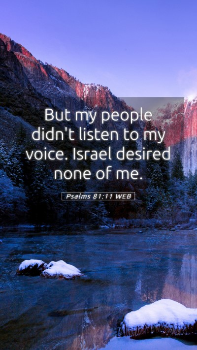 Picture 05 - Psalms 81:11 WEB Mobile Phone Wallpaper - But my people didn't listen to my voice. Israel - Mobile Bible Verse Wallpaper