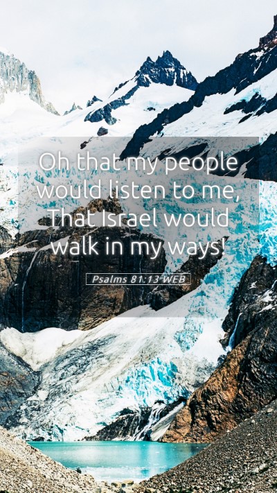 Picture 05 - Psalms 81:13 WEB Mobile Phone Wallpaper - Oh that my people would listen to me, That Israel - Mobile Bible Verse Wallpaper
