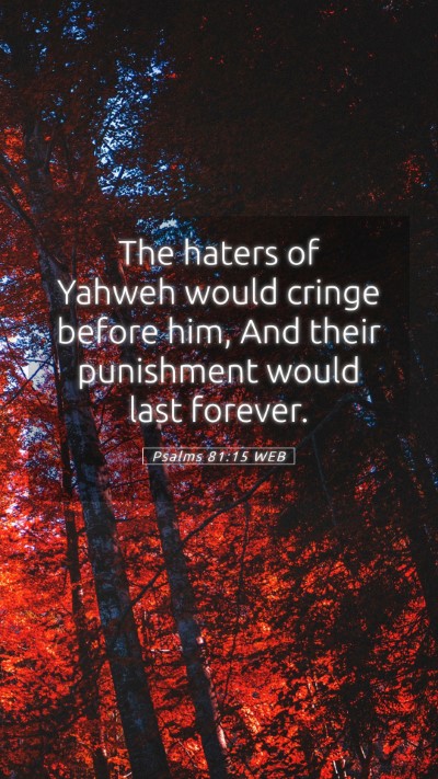 Picture 05 - Psalms 81:15 WEB Mobile Phone Wallpaper - The haters of Yahweh would cringe before him, And - Mobile Bible Verse Wallpaper