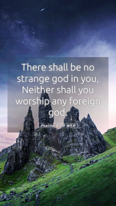 Picture 05 - Psalms 81:9 WEB Mobile Phone Wallpaper - There shall be no strange god in you, Neither - Mobile Bible Verse Wallpaper
