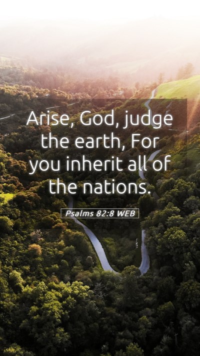 Picture 05 - Psalms 82:8 WEB Mobile Phone Wallpaper - Arise, God, judge the earth, For you inherit all - Mobile Bible Verse Wallpaper