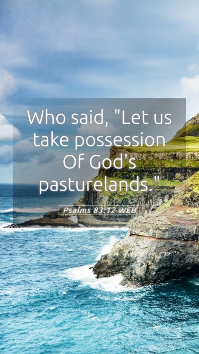 Picture 05 - Psalms 83:12 WEB Mobile Phone Wallpaper - Who said, 