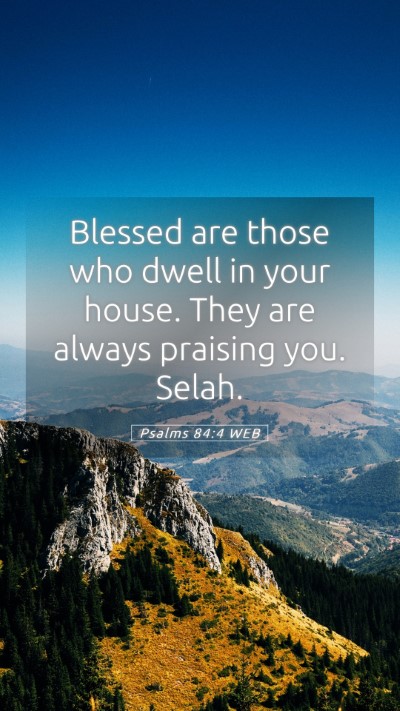 Picture 05 - Psalms 84:4 WEB Mobile Phone Wallpaper - Blessed are those who dwell in your house. They - Mobile Bible Verse Wallpaper