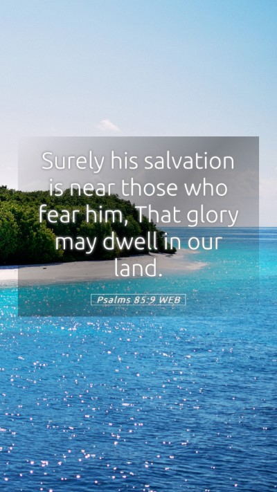 Picture 05 - Psalms 85:9 WEB Mobile Phone Wallpaper - Surely his salvation is near those who fear him, - Mobile Bible Verse Wallpaper