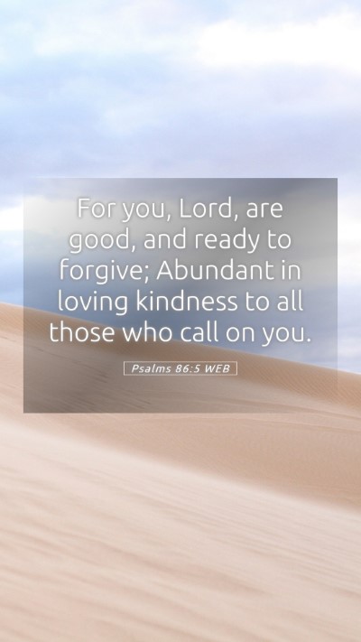 Picture 05 - Psalms 86:5 WEB Mobile Phone Wallpaper - For you, Lord, are good, and ready to forgive; - Mobile Bible Verse Wallpaper
