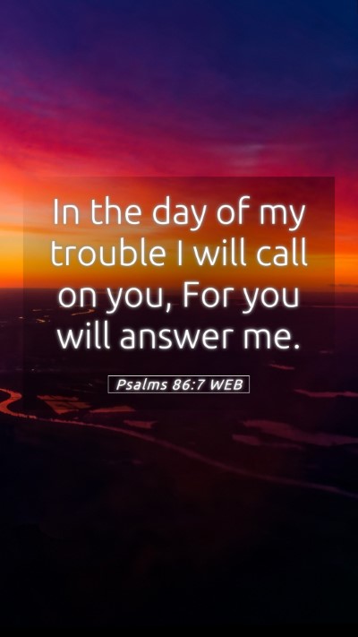 Picture 05 - Psalms 86:7 WEB Mobile Phone Wallpaper - In the day of my trouble I will call on you, For - Mobile Bible Verse Wallpaper