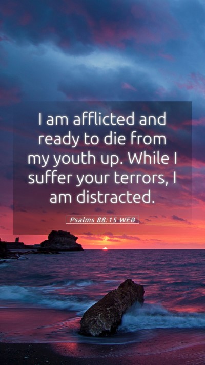 Picture 05 - Psalms 88:15 WEB Mobile Phone Wallpaper - I am afflicted and ready to die from my youth up. - Mobile Bible Verse Wallpaper