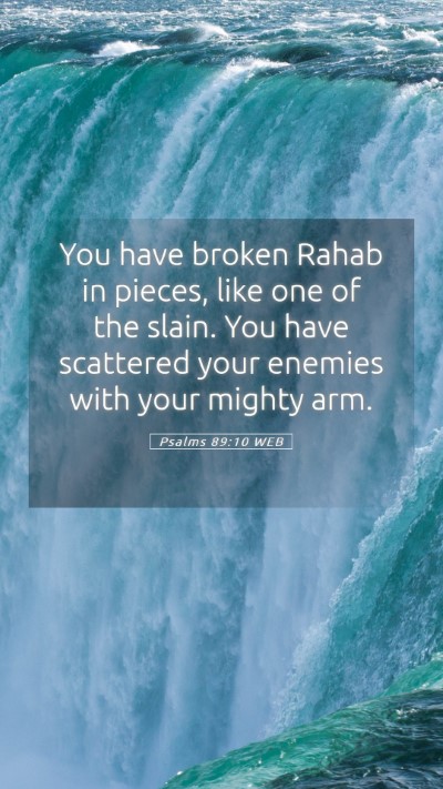 Picture 05 - Psalms 89:10 WEB Mobile Phone Wallpaper - You have broken Rahab in pieces, like one of the - Mobile Bible Verse Wallpaper