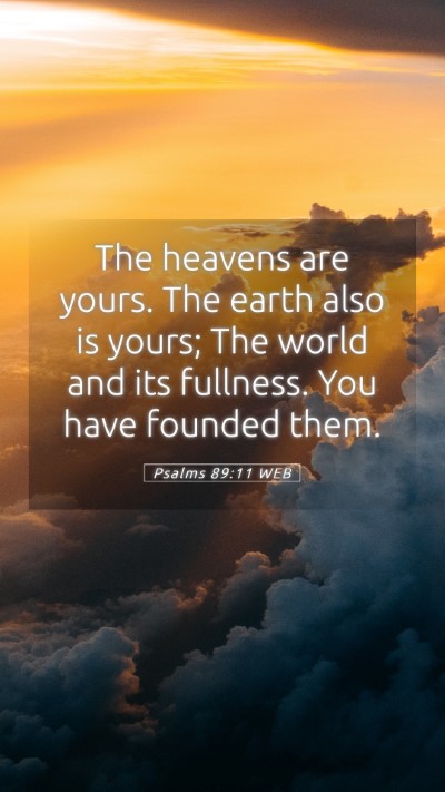 Picture 05 - Psalms 89:11 WEB Mobile Phone Wallpaper - The heavens are yours. The earth also is yours; - Mobile Bible Verse Wallpaper