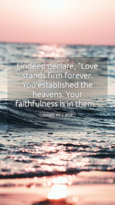 Picture 05 - Psalms 89:2 WEB Mobile Phone Wallpaper - I indeed declare, 