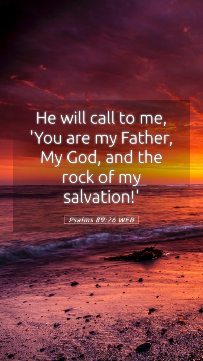 Picture 05 - Psalms 89:26 WEB Mobile Phone Wallpaper - He will call to me, 'You are my Father, My God, - Mobile Bible Verse Wallpaper