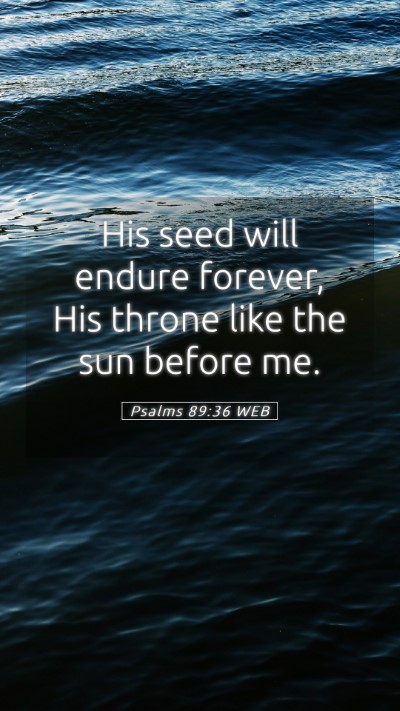 Picture 05 - Psalms 89:36 WEB Mobile Phone Wallpaper - His seed will endure forever, His throne like the - Mobile Bible Verse Wallpaper