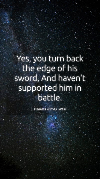 Picture 05 - Psalms 89:43 WEB Mobile Phone Wallpaper - Yes, you turn back the edge of his sword, And - Mobile Bible Verse Wallpaper