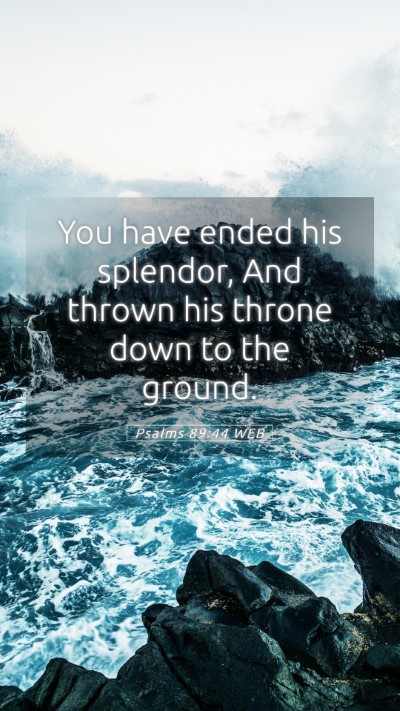 Picture 05 - Psalms 89:44 WEB Mobile Phone Wallpaper - You have ended his splendor, And thrown his - Mobile Bible Verse Wallpaper
