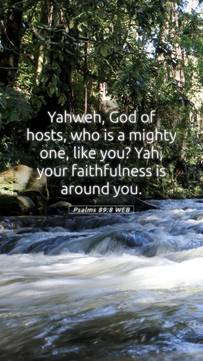 Picture 05 - Psalms 89:8 WEB Mobile Phone Wallpaper - Yahweh, God of hosts, who is a mighty one, like - Mobile Bible Verse Wallpaper