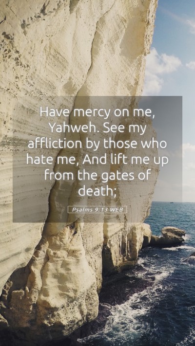 Picture 05 - Psalms 9:13 WEB Mobile Phone Wallpaper - Have mercy on me, Yahweh. See my affliction by - Mobile Bible Verse Wallpaper