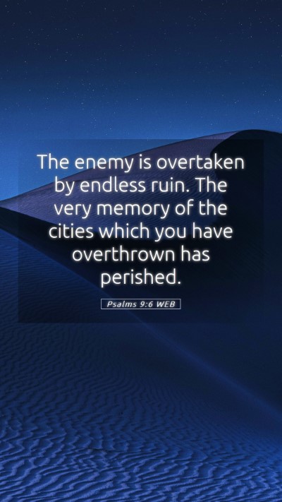 Picture 05 - Psalms 9:6 WEB Mobile Phone Wallpaper - The enemy is overtaken by endless ruin. The very - Mobile Bible Verse Wallpaper