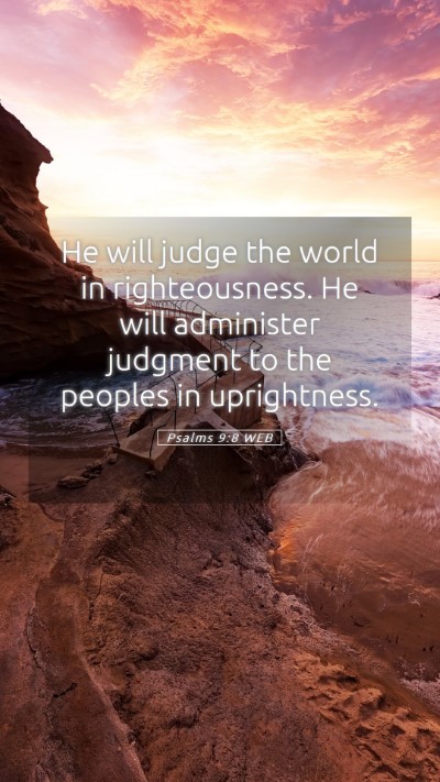Picture 05 - Psalms 9:8 WEB Mobile Phone Wallpaper - He will judge the world in righteousness. He will - Mobile Bible Verse Wallpaper