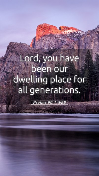 Picture 05 - Psalms 90:1 WEB Mobile Phone Wallpaper - Lord, you have been our dwelling place for all - Mobile Bible Verse Wallpaper