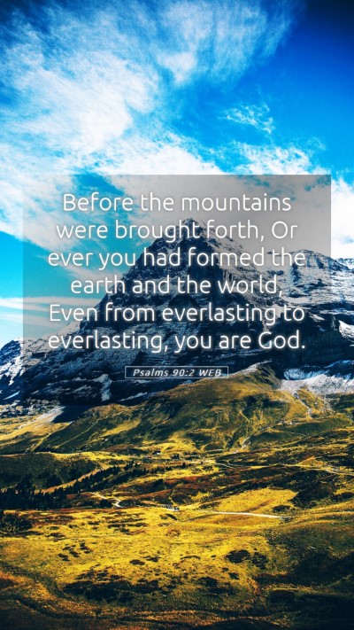 Picture 05 - Psalms 90:2 WEB Mobile Phone Wallpaper - Before the mountains were brought forth, Or ever - Mobile Bible Verse Wallpaper