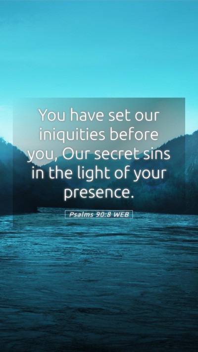 Picture 05 - Psalms 90:8 WEB Mobile Phone Wallpaper - You have set our iniquities before you, Our - Mobile Bible Verse Wallpaper