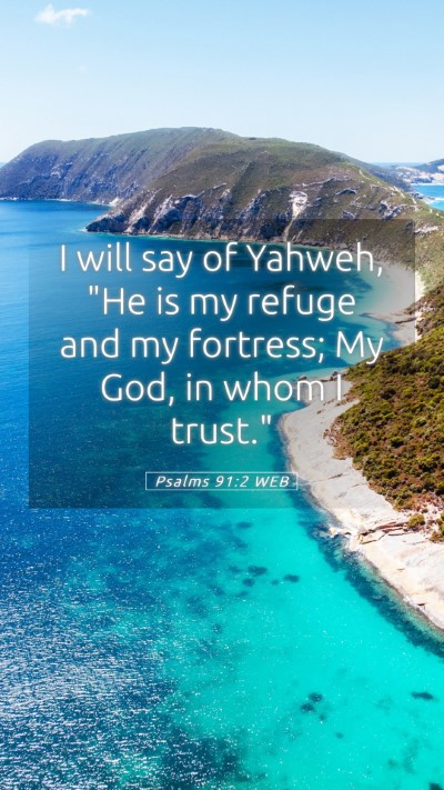 Picture 05 - Psalms 91:2 WEB Mobile Phone Wallpaper - I will say of Yahweh, 
