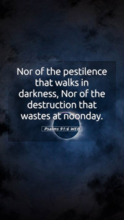 Picture 05 - Psalms 91:6 WEB Mobile Phone Wallpaper - Nor of the pestilence that walks in darkness, Nor - Mobile Bible Verse Wallpaper