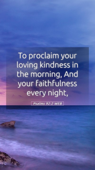 Picture 05 - Psalms 92:2 WEB Mobile Phone Wallpaper - To proclaim your loving kindness in the morning, - Mobile Bible Verse Wallpaper
