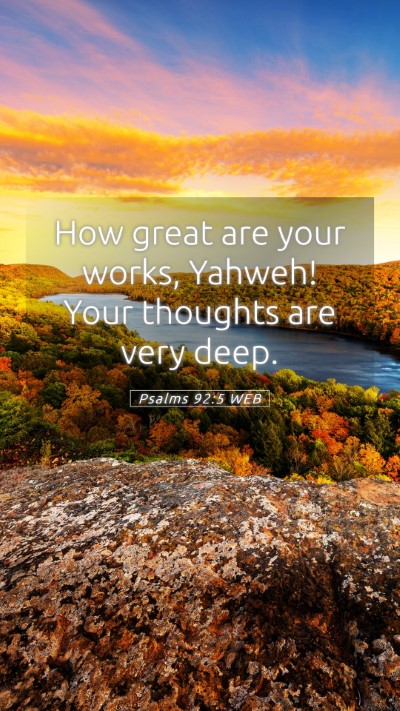 Picture 05 - Psalms 92:5 WEB Mobile Phone Wallpaper - How great are your works, Yahweh! Your thoughts - Mobile Bible Verse Wallpaper