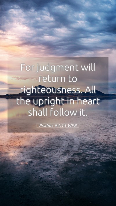 Picture 05 - Psalms 94:15 WEB Mobile Phone Wallpaper - For judgment will return to righteousness. All - Mobile Bible Verse Wallpaper