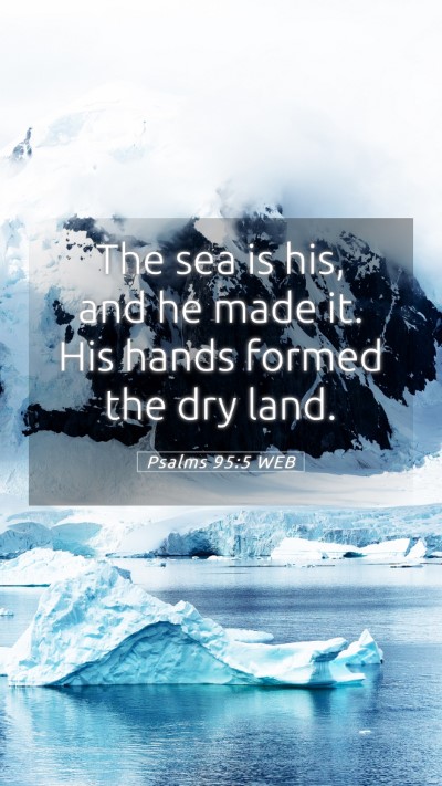 Picture 05 - Psalms 95:5 WEB Mobile Phone Wallpaper - The sea is his, and he made it. His hands formed - Mobile Bible Verse Wallpaper