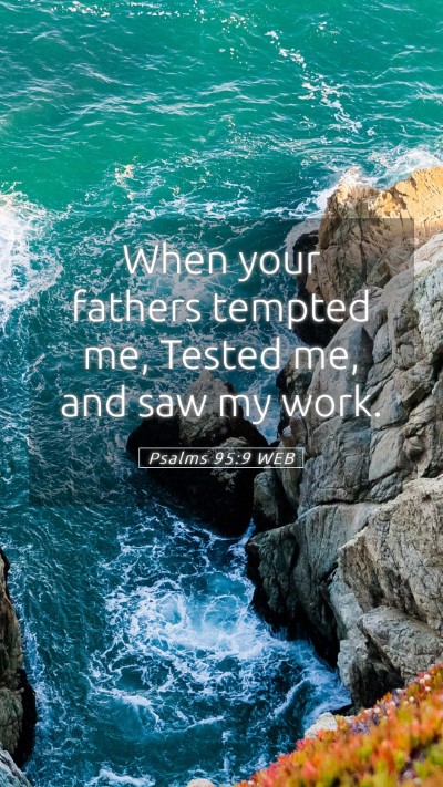 Picture 05 - Psalms 95:9 WEB Mobile Phone Wallpaper - When your fathers tempted me, Tested me, and saw - Mobile Bible Verse Wallpaper