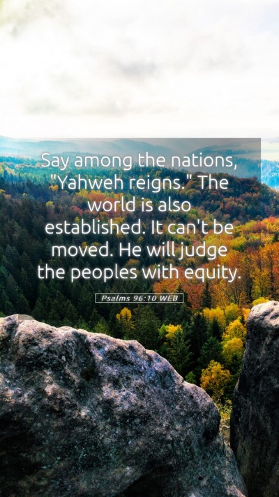 Picture 05 - Psalms 96:10 WEB Mobile Phone Wallpaper - Say among the nations, 