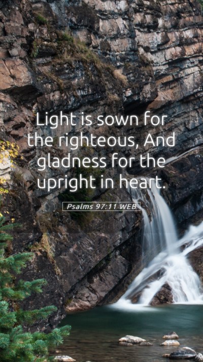 Picture 05 - Psalms 97:11 WEB Mobile Phone Wallpaper - Light is sown for the righteous, And gladness for - Mobile Bible Verse Wallpaper