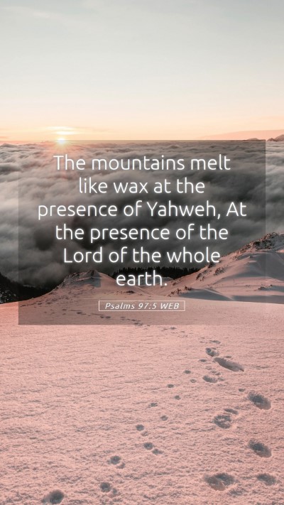 Picture 05 - Psalms 97:5 WEB Mobile Phone Wallpaper - The mountains melt like wax at the presence of - Mobile Bible Verse Wallpaper
