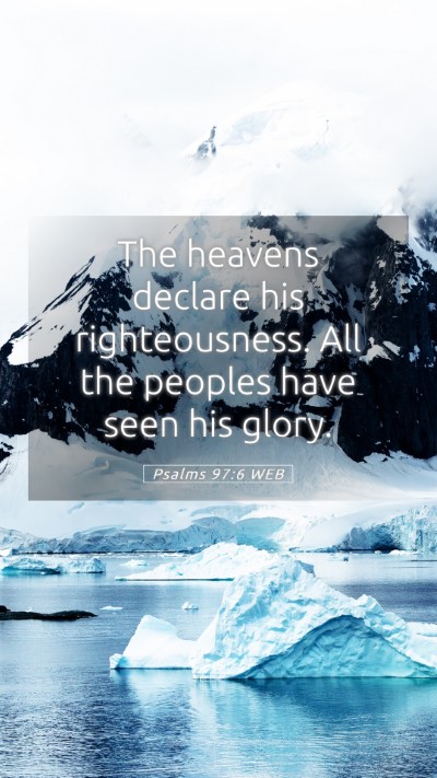 Picture 05 - Psalms 97:6 WEB Mobile Phone Wallpaper - The heavens declare his righteousness. All the - Mobile Bible Verse Wallpaper
