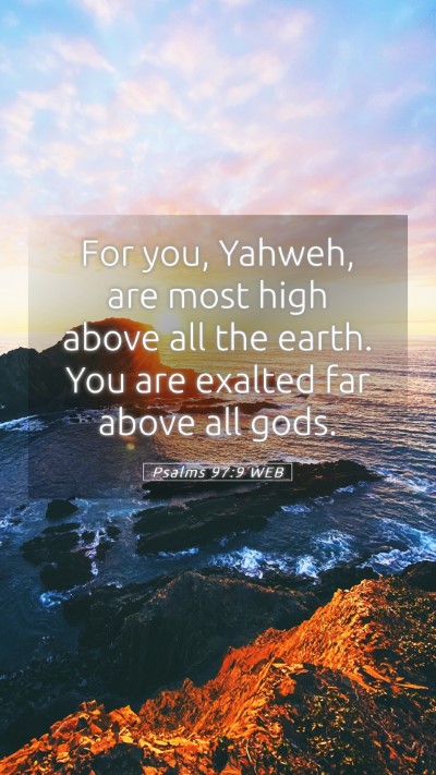 Picture 05 - Psalms 97:9 WEB Mobile Phone Wallpaper - For you, Yahweh, are most high above all the - Mobile Bible Verse Wallpaper