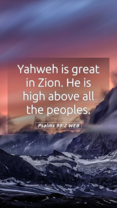 Picture 05 - Psalms 99:2 WEB Mobile Phone Wallpaper - Yahweh is great in Zion. He is high above all the - Mobile Bible Verse Wallpaper