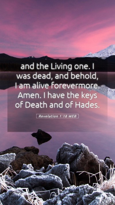 Picture 05 - Revelation 1:18 WEB Mobile Phone Wallpaper - and the Living one. I was dead, and behold, I am - Mobile Bible Verse Wallpaper