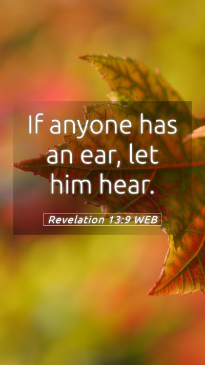 Picture 05 - Revelation 13:9 WEB Mobile Phone Wallpaper - If anyone has an ear, let him - Mobile Bible Verse Wallpaper