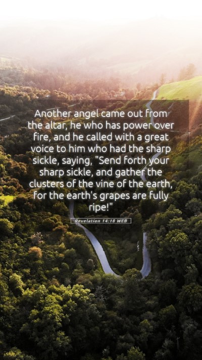 Picture 05 - Revelation 14:18 WEB Mobile Phone Wallpaper - Another angel came out from the altar, he who has - Mobile Bible Verse Wallpaper